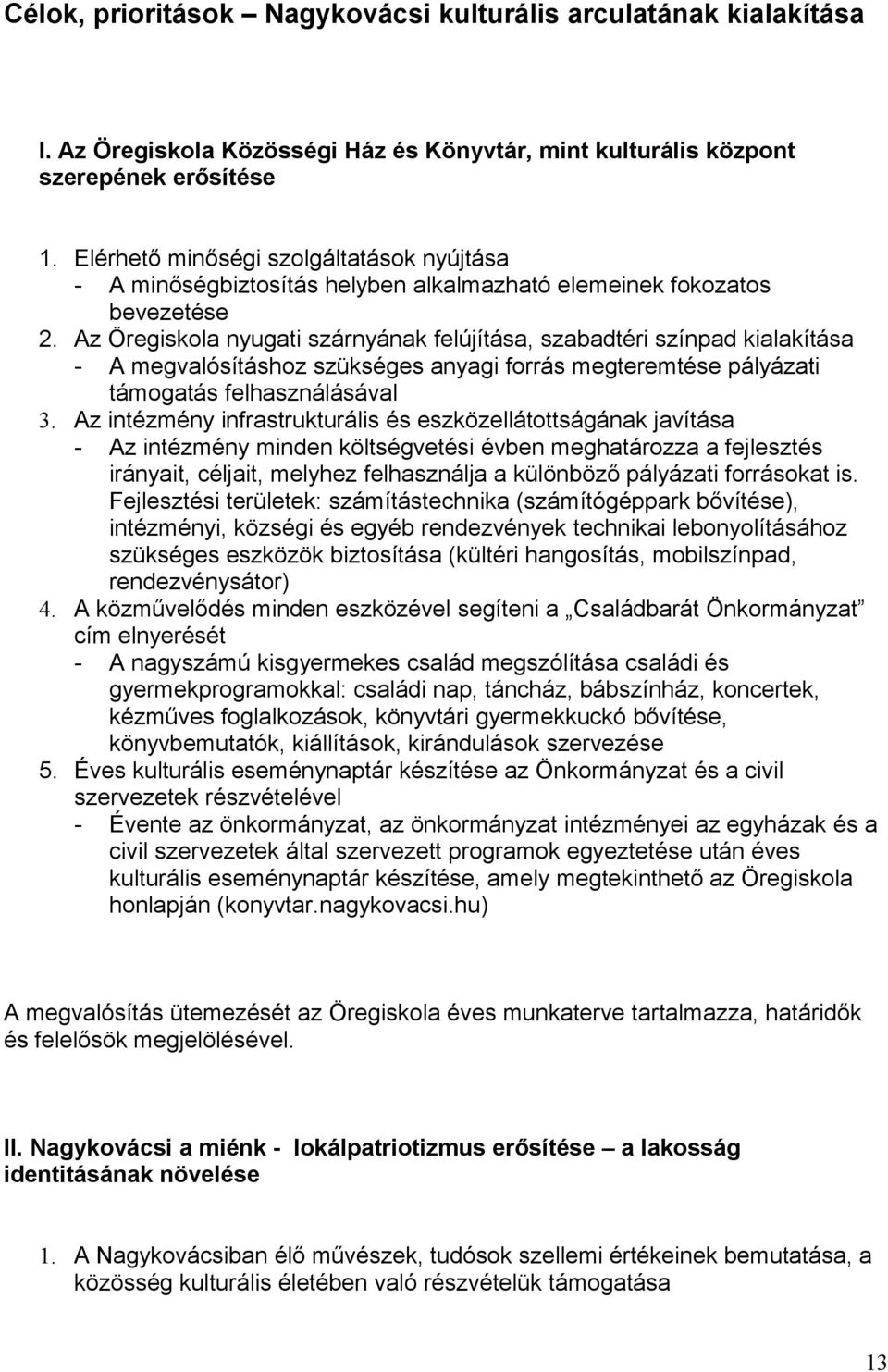 Az Öregiskola nyugati szárnyának felújítása, szabadtéri színpad kialakítása - A megvalósításhoz szükséges anyagi forrás megteremtése pályázati támogatás felhasználásával 3.