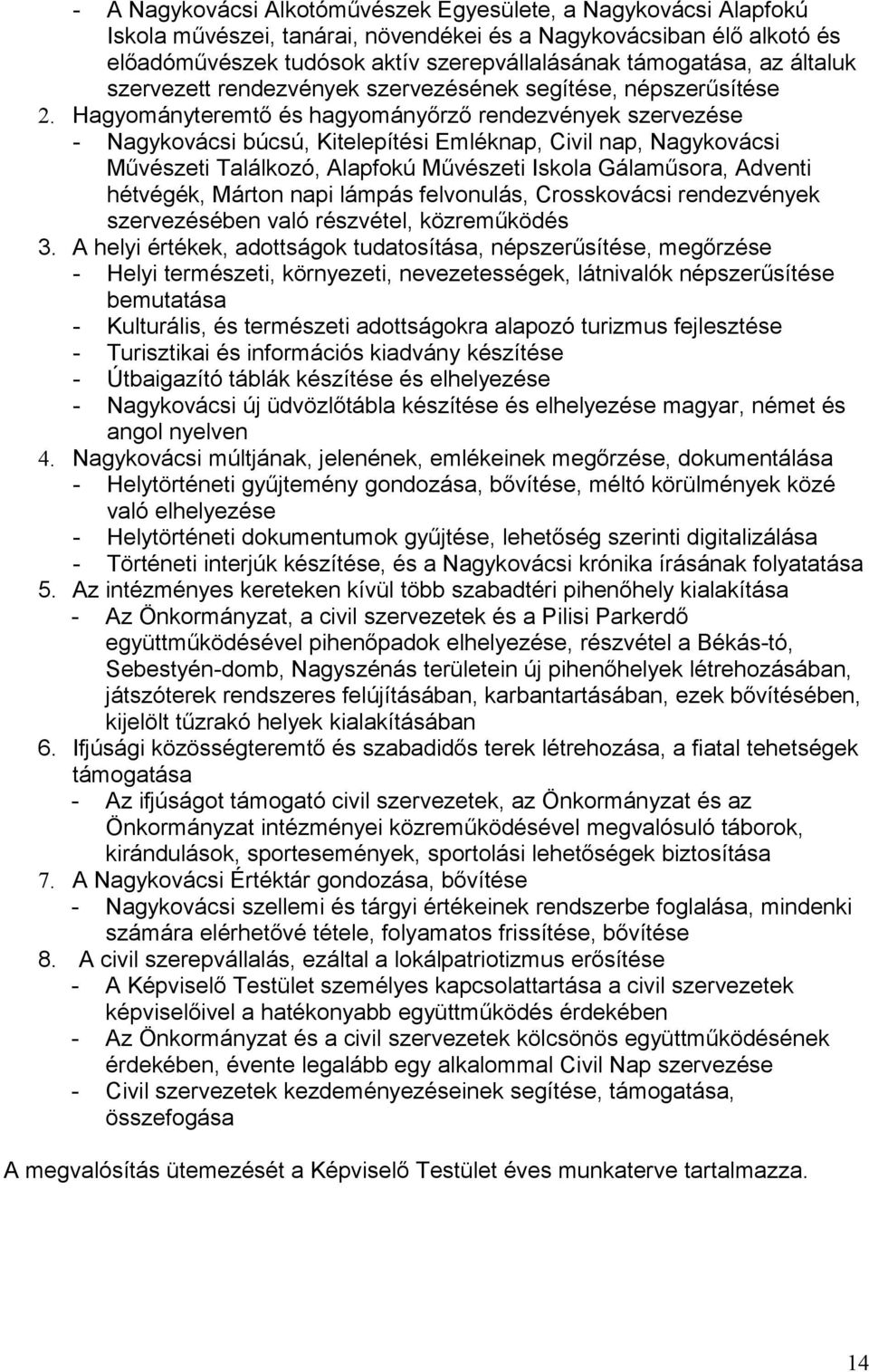 Hagyományteremtő és hagyományőrző rendezvények szervezése - Nagykovácsi búcsú, Kitelepítési Emléknap, Civil nap, Nagykovácsi Művészeti Találkozó, Alapfokú Művészeti Iskola Gálaműsora, Adventi