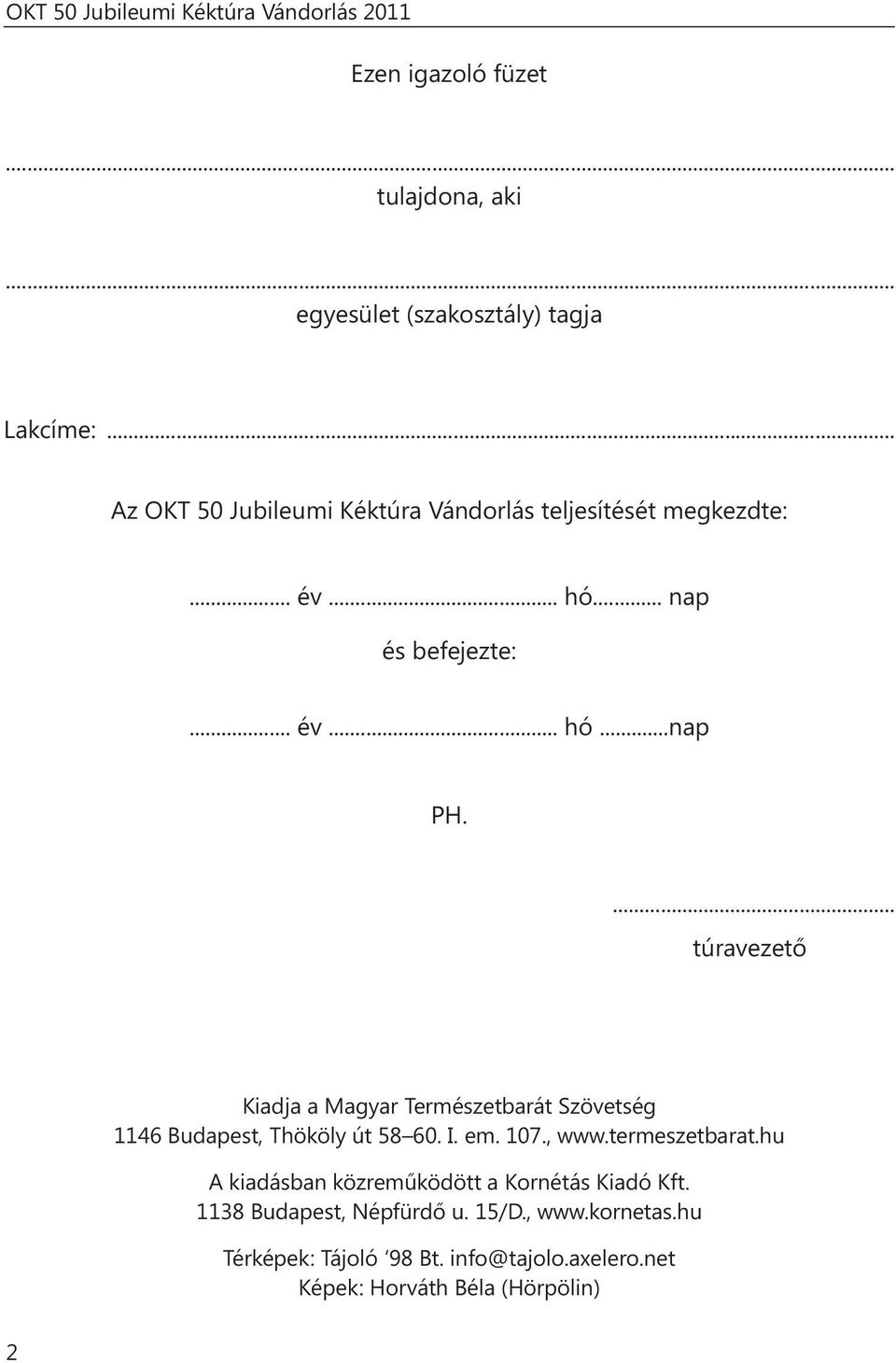 ... túravezető Kiadja a Magyar Természetbarát Szövetség 1146 Budapest, Thököly út 58 60. I. em. 107., www.termeszetbarat.