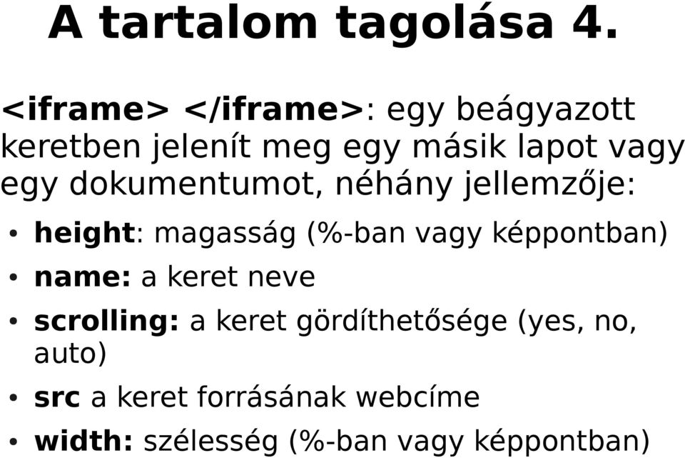 egy dokumentumot, néhány jellemzője: height: magasság (%-ban vagy képpontban)