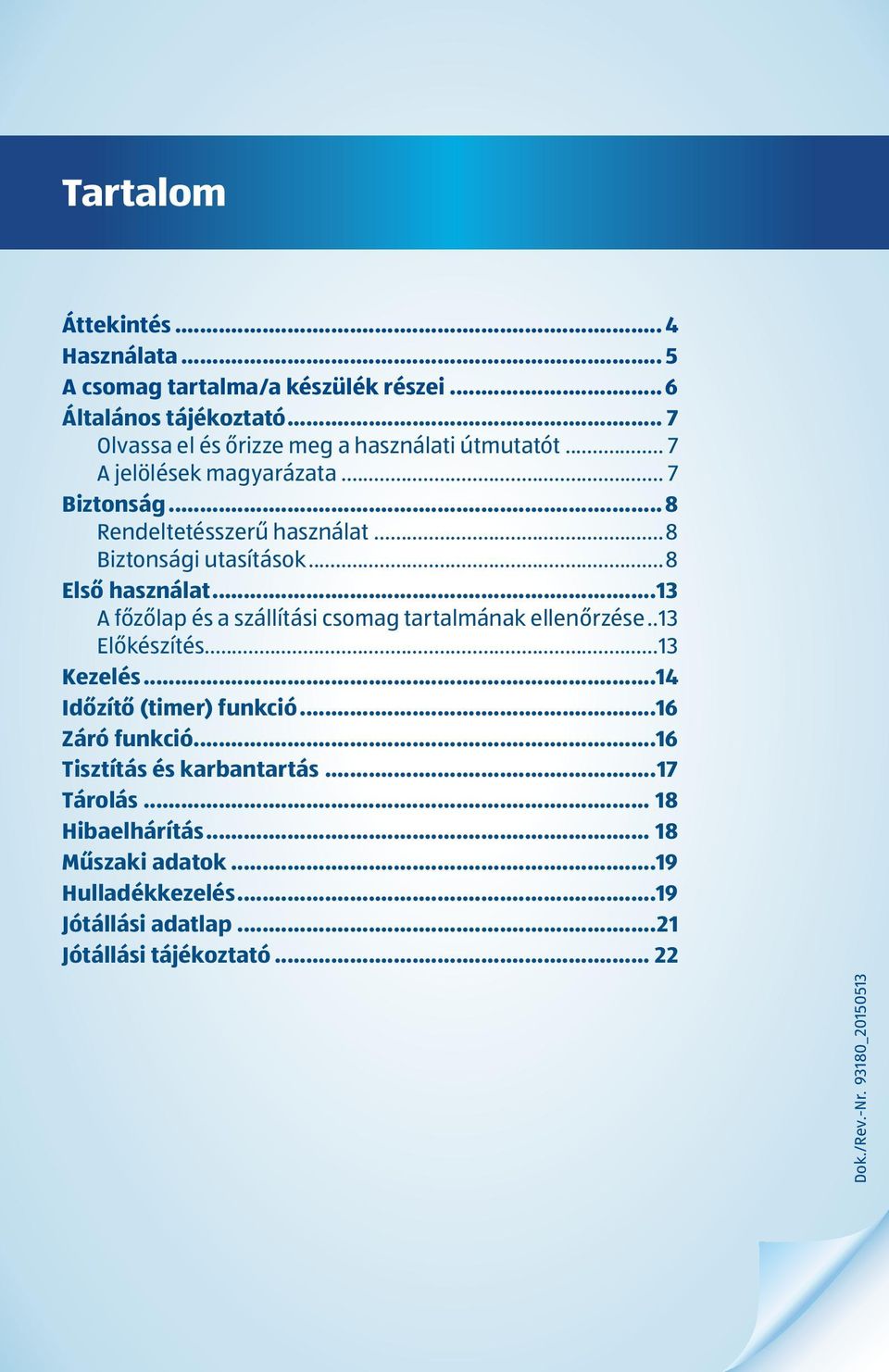 ..8 Első használat...13 A főzőlap és a szállítási csomag tartalmának ellenőrzése...13 Előkészítés...13 Kezelés...14 Időzítő (timer) funkció.