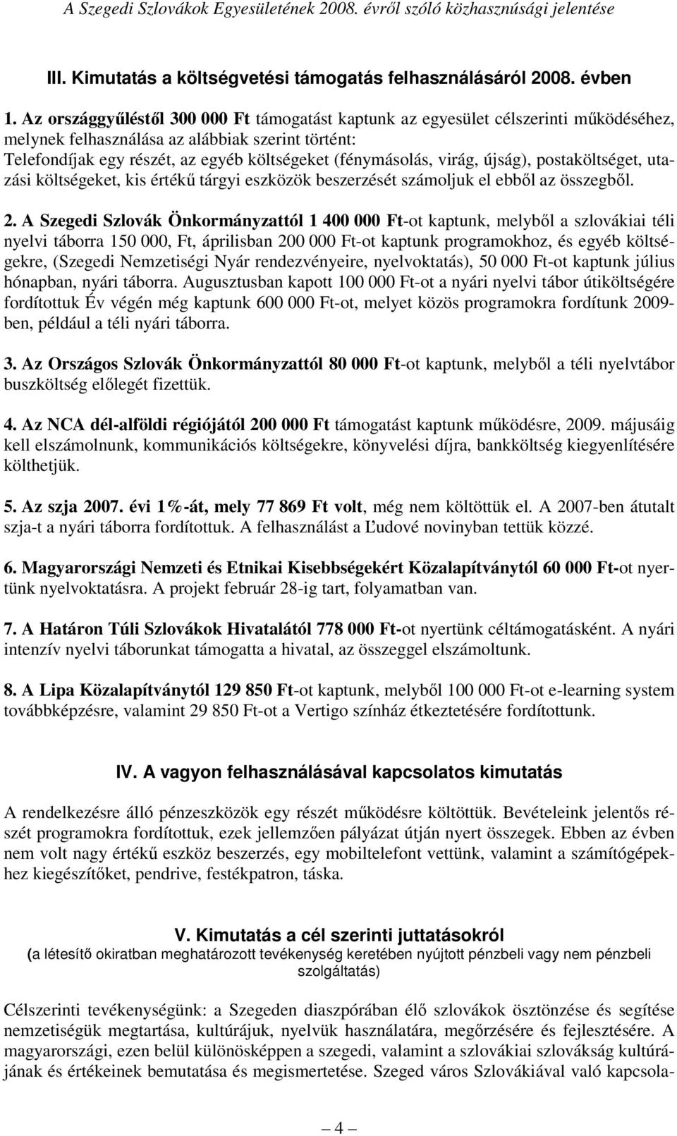 virág, újság), postaköltséget, utazási költségeket, kis értékű tárgyi eszközök beszerzését számoljuk el ebből az összegből. 2.