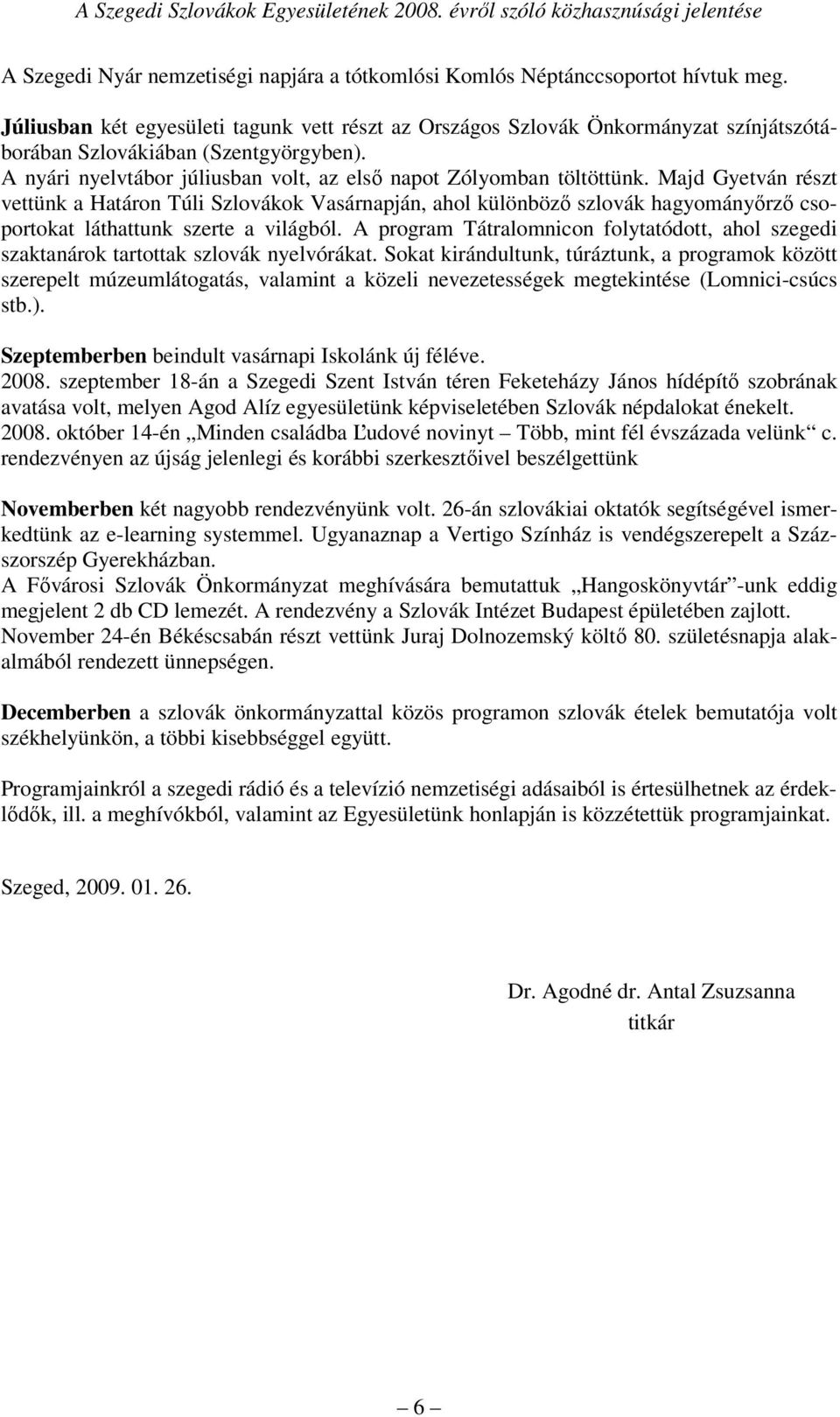 Majd Gyetván részt vettünk a Határon Túli Szlovákok Vasárnapján, ahol különböző szlovák hagyományőrző csoportokat láthattunk szerte a világból.