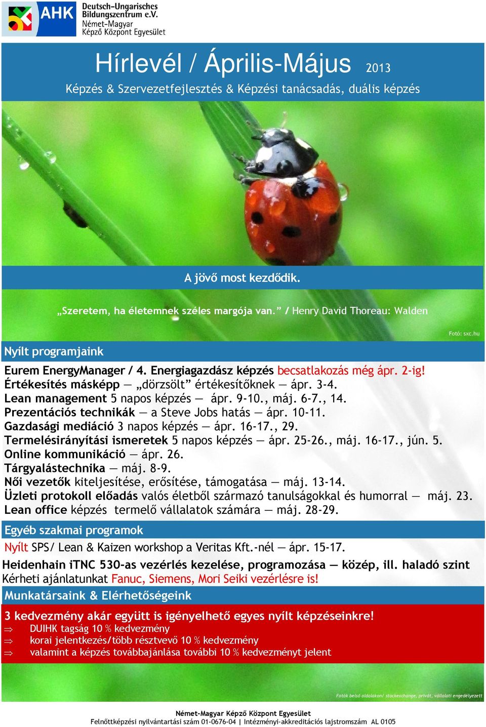 Lean management 5 napos képzés ápr. 9-10., máj. 6-7., 14. Prezentációs technikák a Steve Jobs hatás ápr. 10-11. Gazdasági mediáció 3 napos képzés ápr. 16-17., 29.