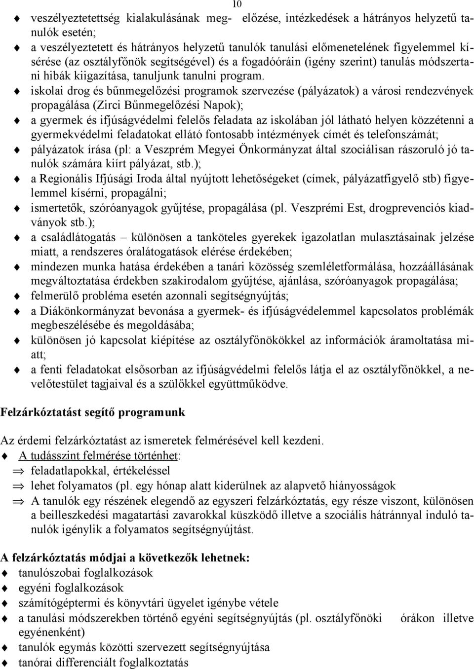 iskolai drog és bűnmegelőzési programok szervezése (pályázatok) a városi rendezvények propagálása (Zirci Bűnmegelőzési Napok); a gyermek és ifjúságvédelmi felelős feladata az iskolában jól látható