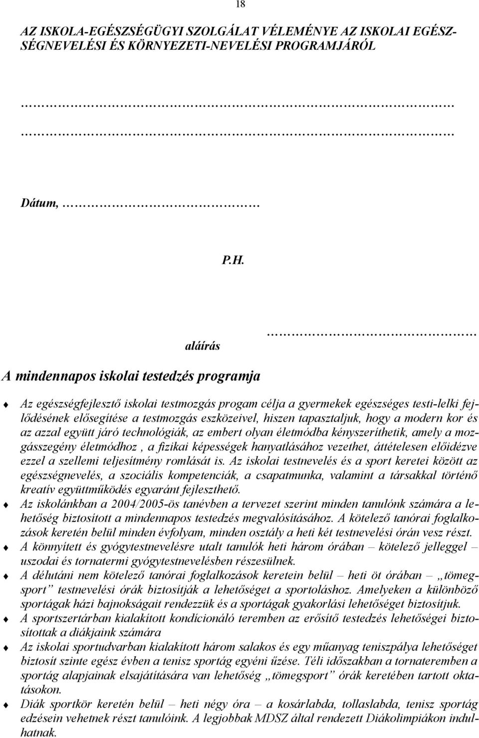 tapasztaljuk, hogy a modern kor és az azzal együtt járó technológiák, az embert olyan életmódba kényszeríthetik, amely a mozgásszegény életmódhoz, a fizikai képességek hanyatlásához vezethet,