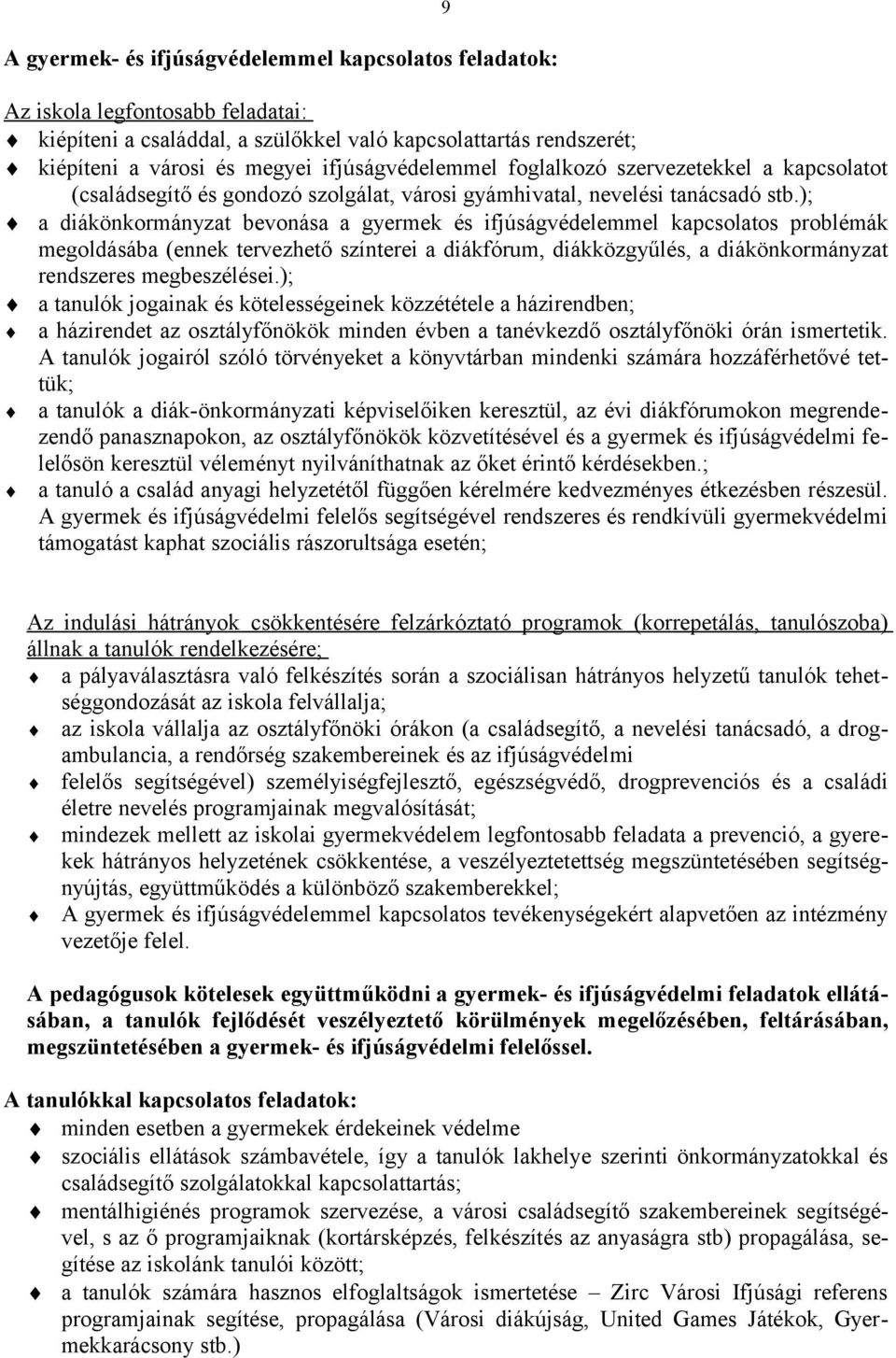 ); a diákönkormányzat bevonása a gyermek és ifjúságvédelemmel kapcsolatos problémák megoldásába (ennek tervezhető színterei a diákfórum, diákközgyűlés, a diákönkormányzat rendszeres megbeszélései.