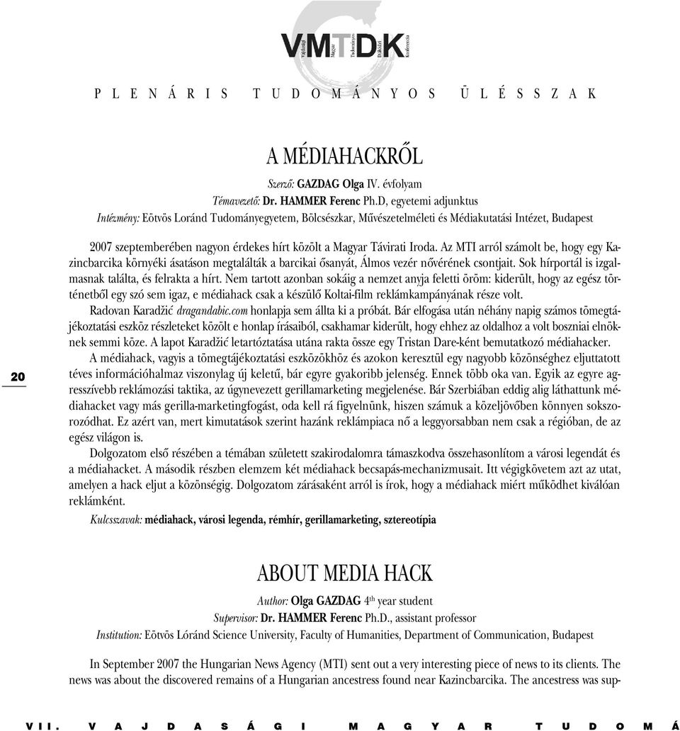 Iroda. Az MTI arról számolt be, hogy egy Kazincbarcika környéki ásatáson megtalálták a barcikai õsanyát, Álmos vezér nõvérének csontjait. Sok hírportál is izgalmasnak találta, és felrakta a hírt.