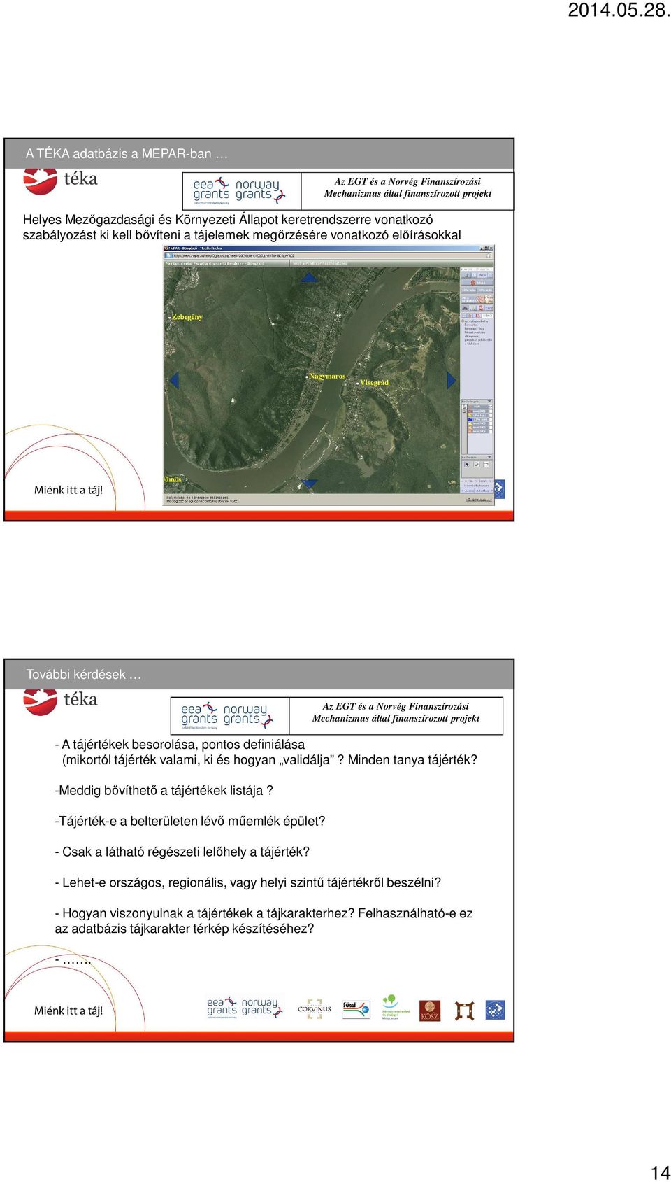 -Meddig bővíthető a tájértékek listája? -Tájérték-e a belterületen lévő műemlék épület? - Csak a látható régészeti lelőhely a tájérték?