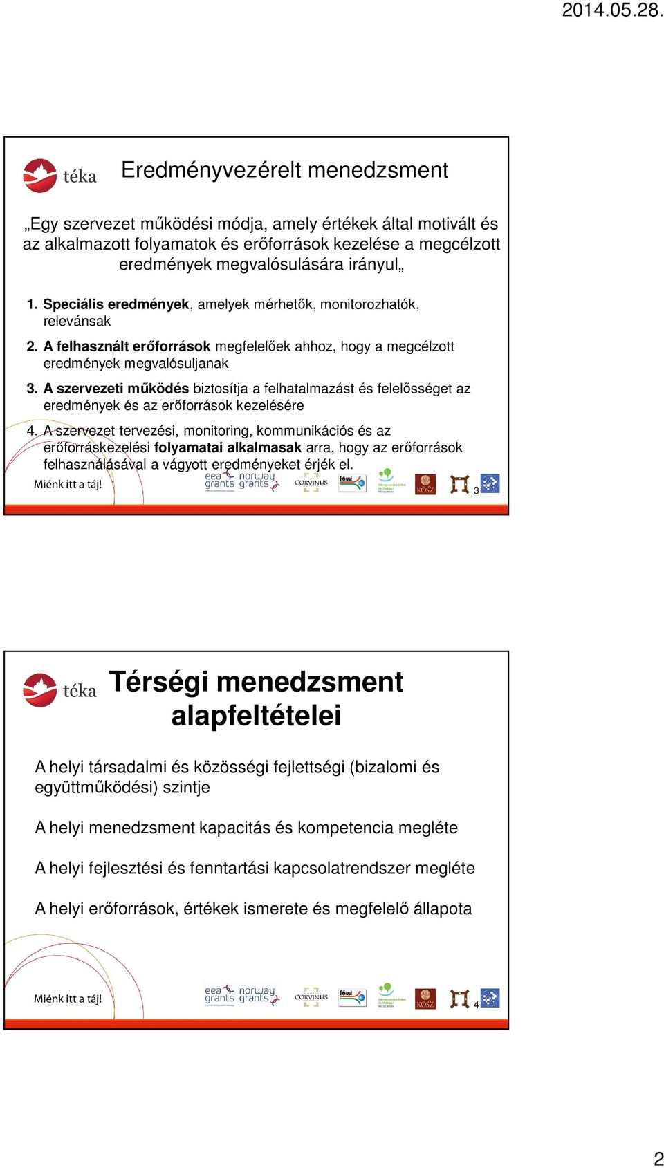 A szervezeti működés biztosítja a felhatalmazást és felelősséget az eredmények és az erőforrások kezelésére 4.