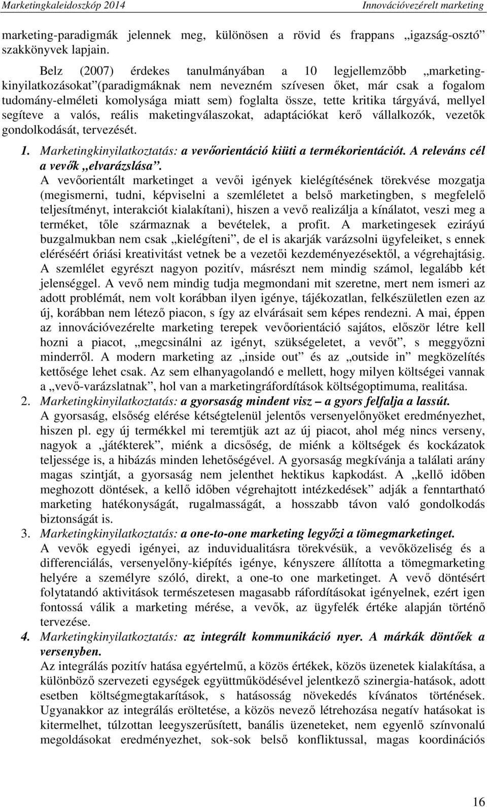 tette kritika tárgyává, mellyel segíteve a valós, reális maketingválaszokat, adaptációkat kerő vállalkozók, vezetők gondolkodását, tervezését. 1.