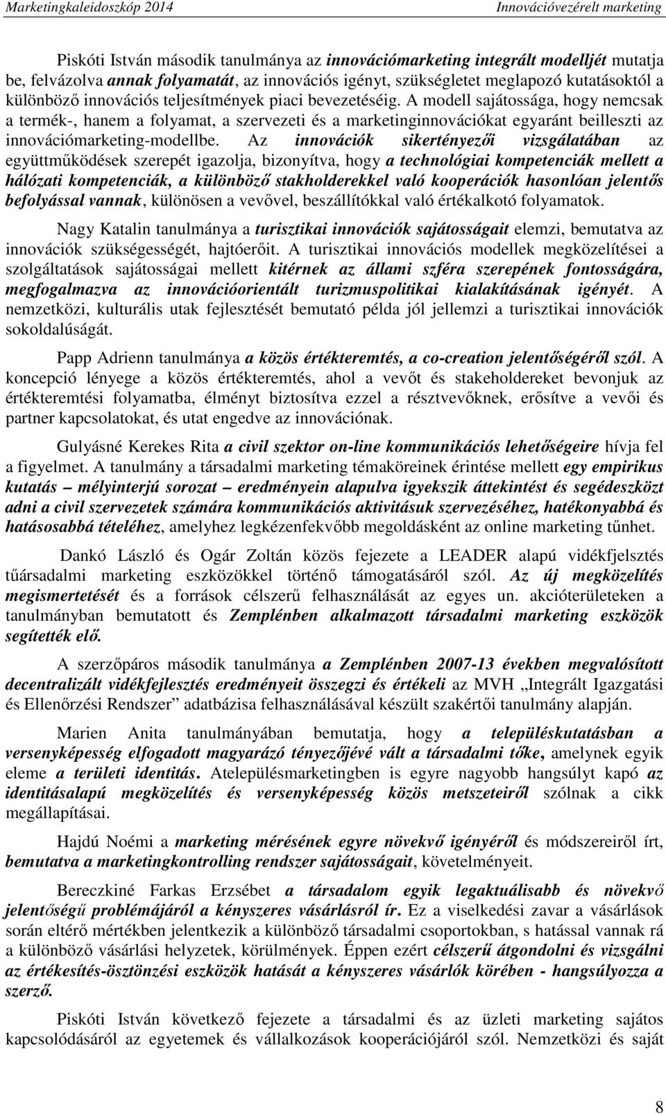 Az innovációk sikertényezői vizsgálatában az együttműködések szerepét igazolja, bizonyítva, hogy a technológiai kompetenciák mellett a hálózati kompetenciák, a különböző stakholderekkel való