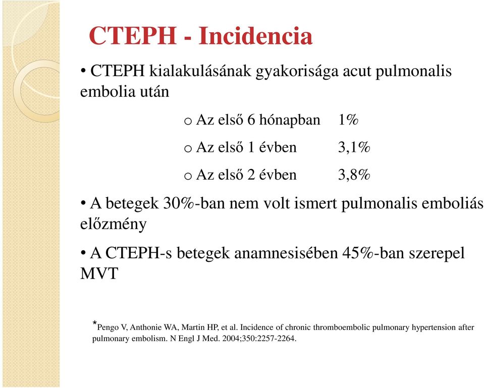 A CTEPH-s betegek anamnesisében 45%-ban szerepel MVT *Pengo V, Anthonie WA, Martin HP, et al.