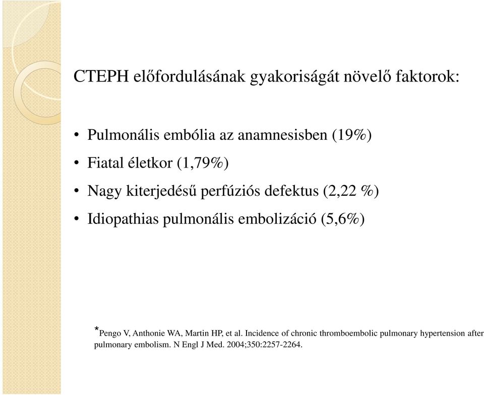 pulmonális embolizáció (5,6%) *Pengo V, Anthonie WA, Martin HP, et al.