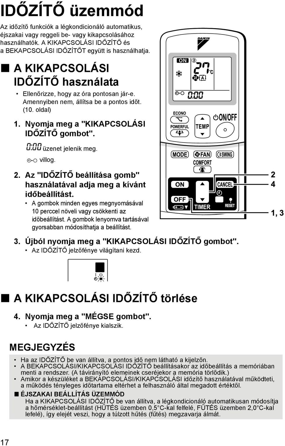 oldal) 1. Nyomja meg a "KIKAPCSOLÁSI IDŐZÍTŐ gombot". üzenet jelenik meg. villog. 2. Az "IDŐZÍTŐ beállítása gomb" használatával adja meg a kívánt időbeállítást.