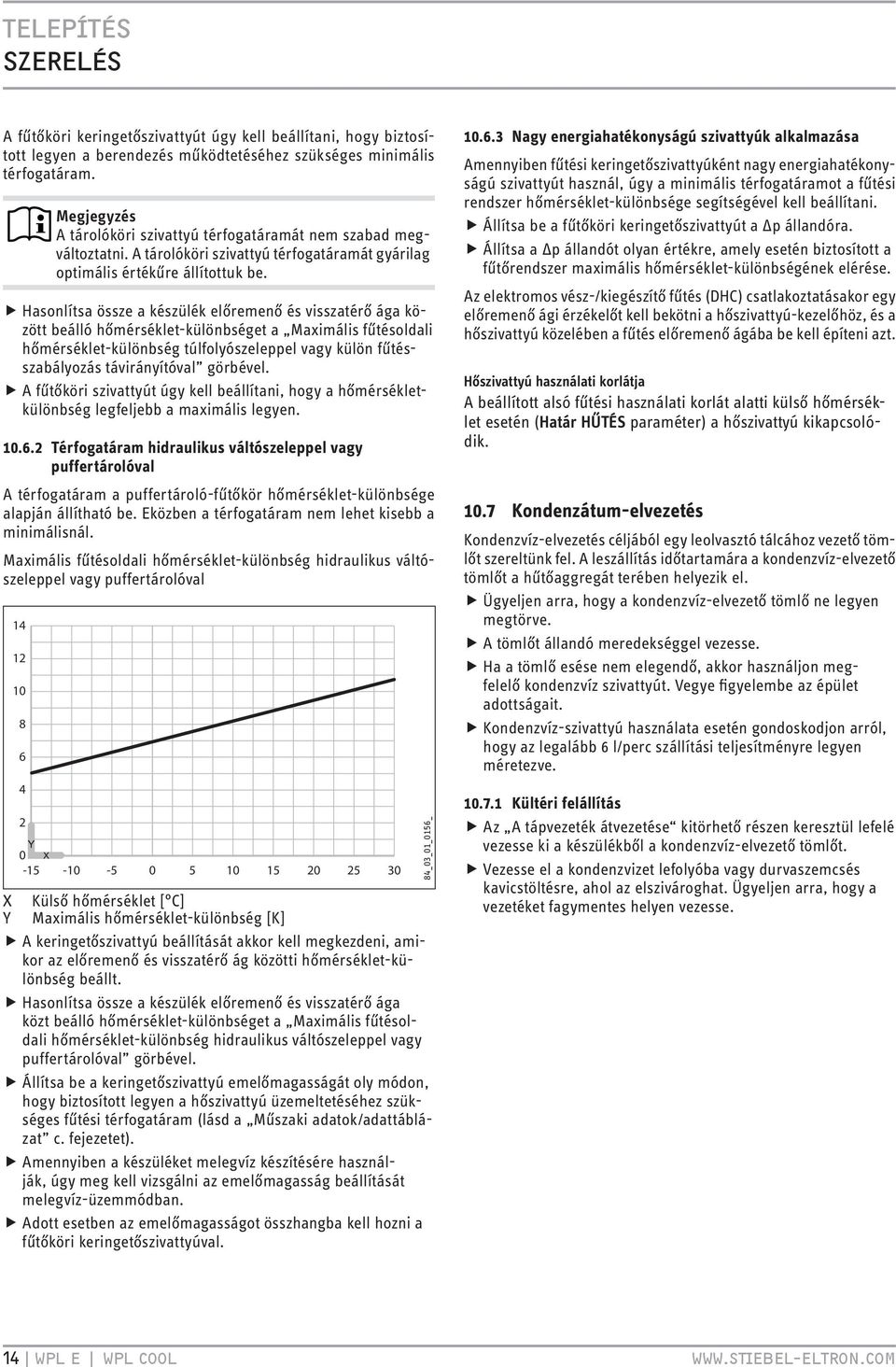 ffhasonlítsa össze a készülék előremenő és visszatérő ága között beálló hőmérséklet-különbséget a Maximális fűtésoldali hőmérséklet-különbség túlfolyószeleppel vagy külön fűtésszabályozás