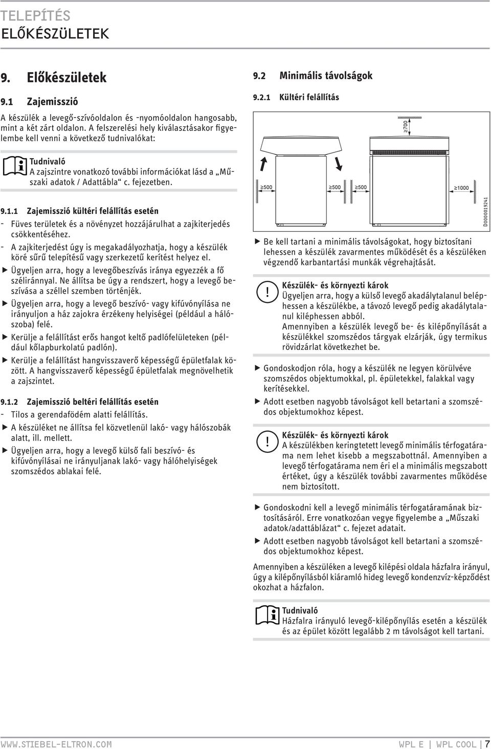 Minimális távolságok 9.2. Kültéri felállítás 700 Tudnivaló A zajszintre vonatkozó további információkat lásd a Műszaki adatok / Adattábla c. fejezetben. 500 500 500 000 9.