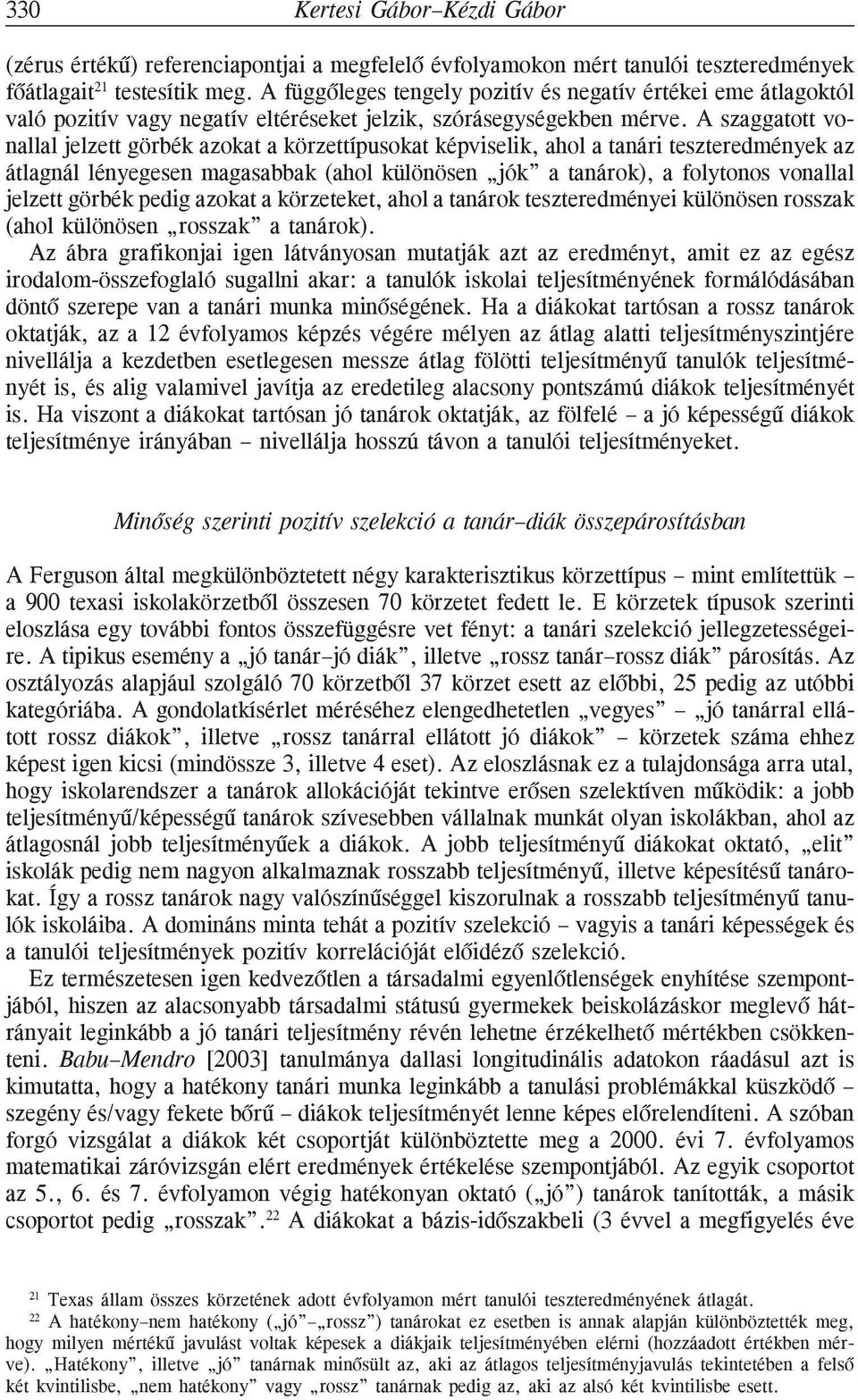 A szaggatott vonallal jelzett görbék azokat a körzettípusokat képviselik, ahol a tanári teszteredmények az átlagnál lényegesen magasabbak (ahol különösen jók a tanárok), a folytonos vonallal jelzett