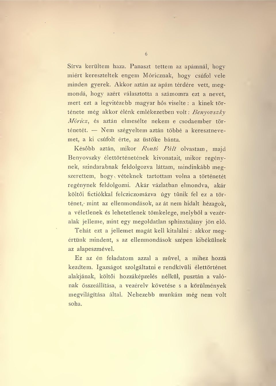 Móricz, és aztán elmesélte nekem e csodaember történetét. Nem szégyeltem aztán többé a keresztnevemet, a ki csúfolt érte, az üstöke bánta.