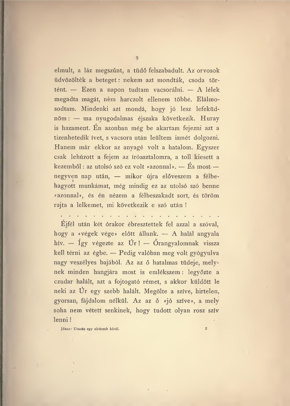 Én azonban még be akartam fejezni azt a tizenhetedik ívet, s vacsora után leültem ismét dolgozni. Hanem már ekkor az anyagé volt a hatalom.