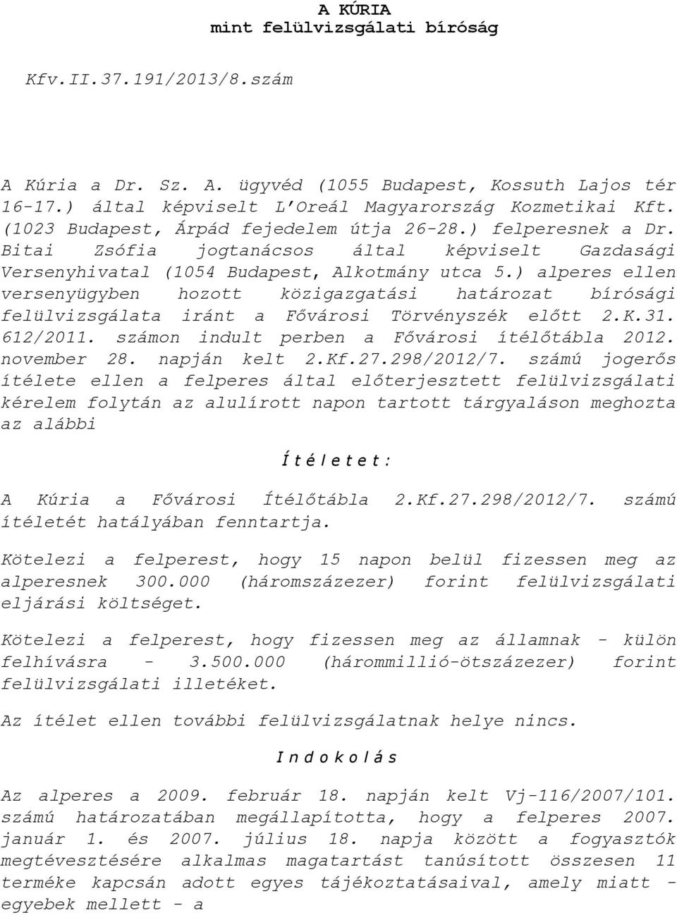 ) alperes ellen versenyügyben hozott közigazgatási határozat bírósági felülvizsgálata iránt a Fővárosi Törvényszék előtt 2.K.31. 612/2011. számon indult perben a Fővárosi ítélőtábla 2012. november 28.