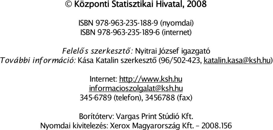 (96/502-423, katalin.kasa@ksh.hu) Internet: http://www.ksh.hu informacioszolgalat@ksh.