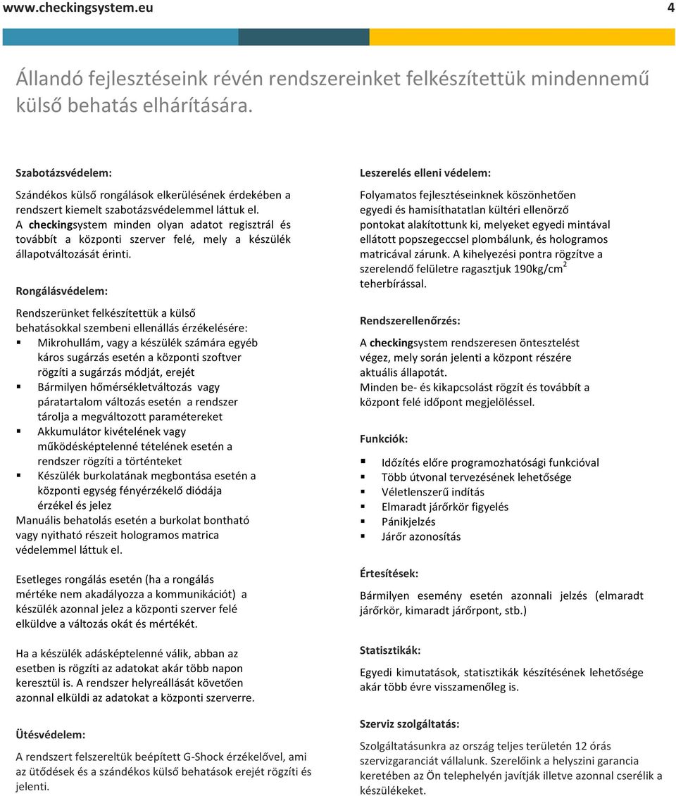 A checkingsystem minden olyan adatot regisztrál és továbbít a központi szerver felé, mely a készülék állapotváltozását érinti.