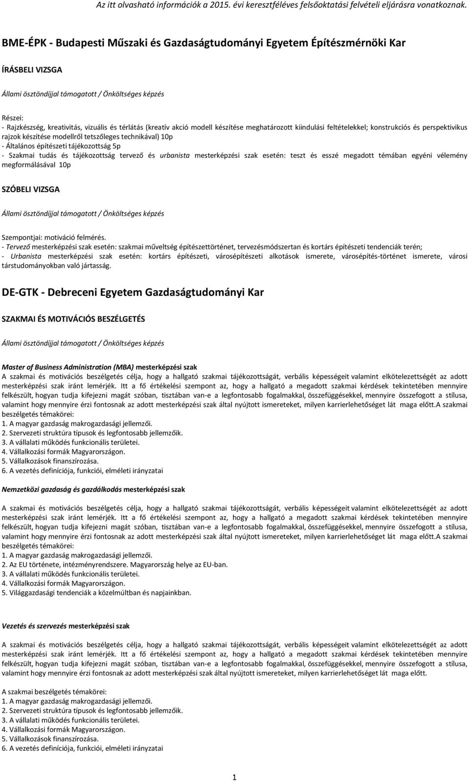 urbanista mesterképzési szak esetén: teszt és esszé megadott témában egyéni vélemény megformálásával 10p SZÓBELI VIZSGA Szempontjai: motiváció felmérés.