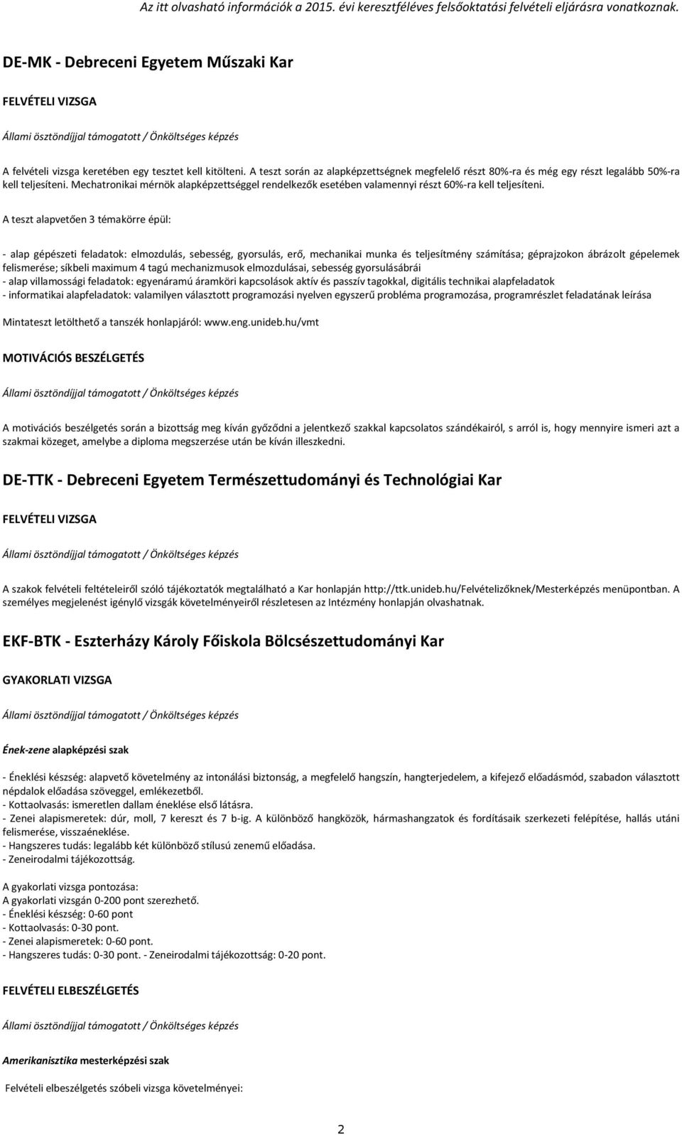 Mechatronikai mérnök alapképzettséggel rendelkezők esetében valamennyi részt 60%-ra kell teljesíteni.