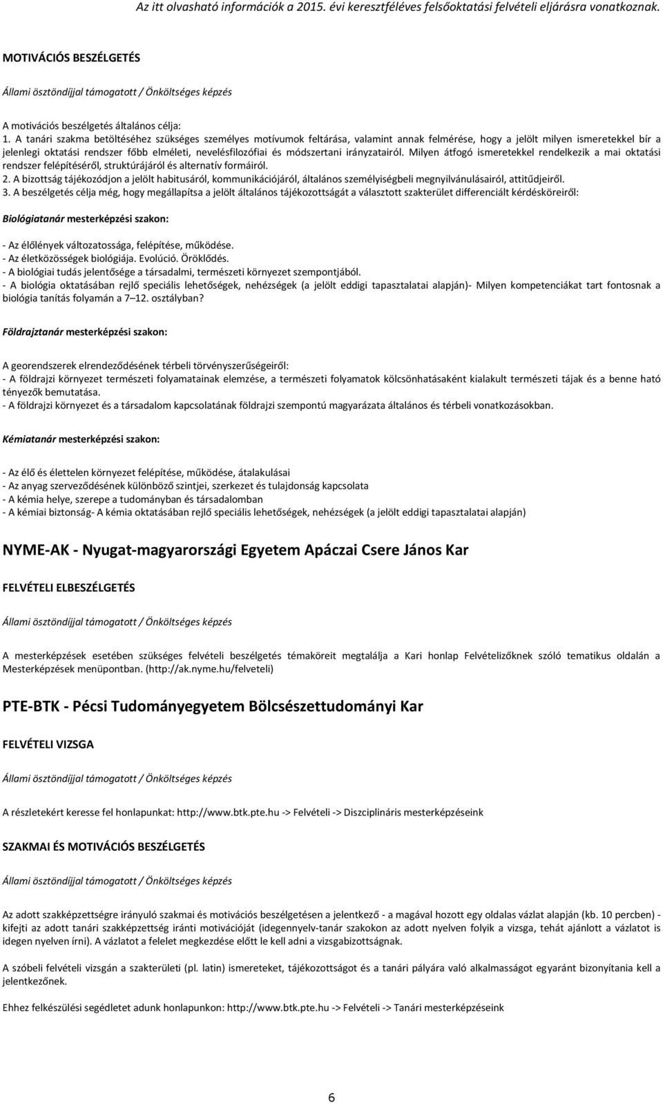 módszertani irányzatairól. Milyen átfogó ismeretekkel rendelkezik a mai oktatási rendszer felépítéséről, struktúrájáról és alternatív formáiról. 2.