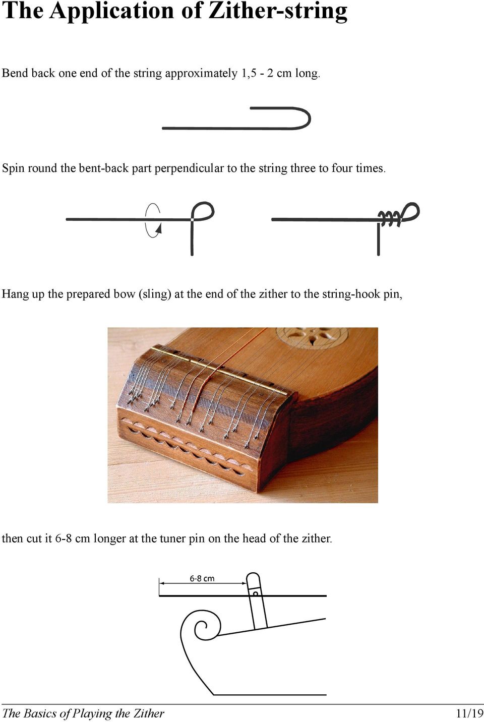 Spin round the bent-back part perpendicular to the string three to four times.