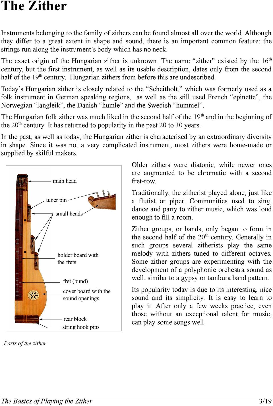 The exact origin of the Hungarian zither is unknown.