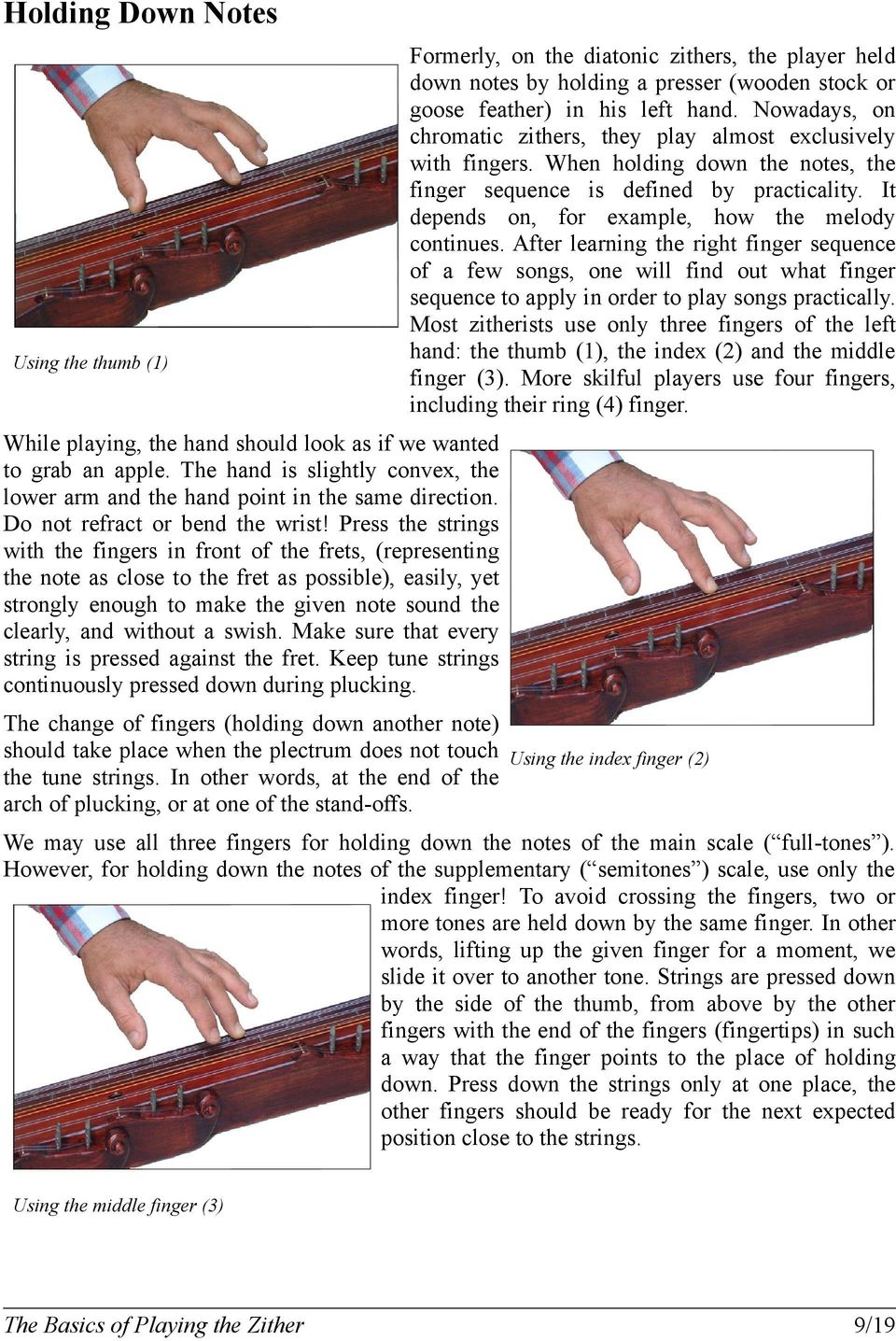 It depends on, for example, how the melody continues. After learning the right finger sequence of a few songs, one will find out what finger sequence to apply in order to play songs practically.