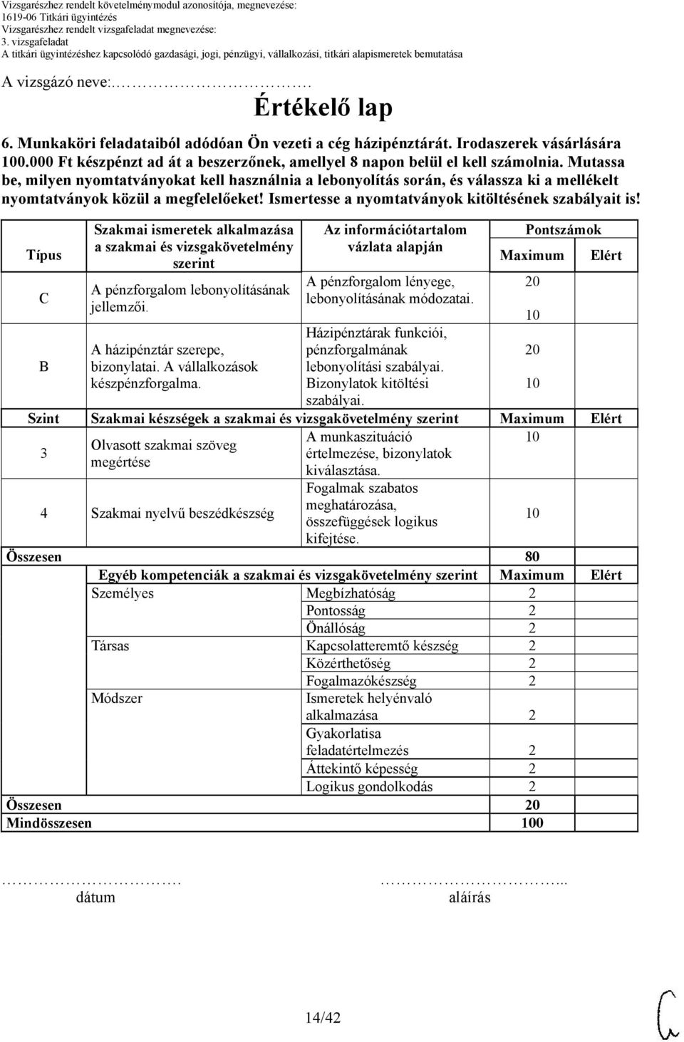 Mutassa be, milyen nyomtatványokat kell használnia a lebonyolítás során, és válassza ki a mellékelt nyomtatványok közül a megfelelőeket! Ismertesse a nyomtatványok kitöltésének szabályait is!