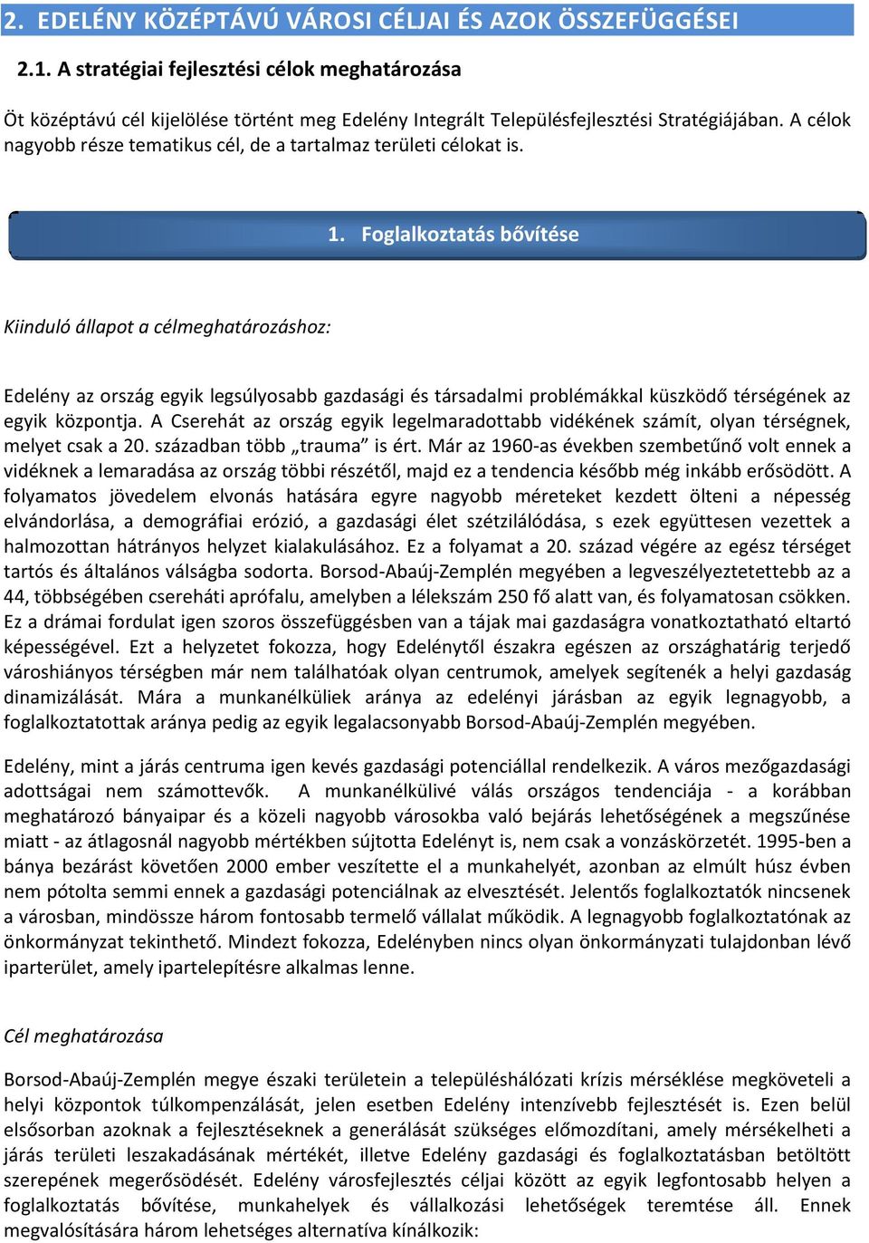 A célok nagyobb része tematikus cél, de a tartalmaz területi célokat is. 1.