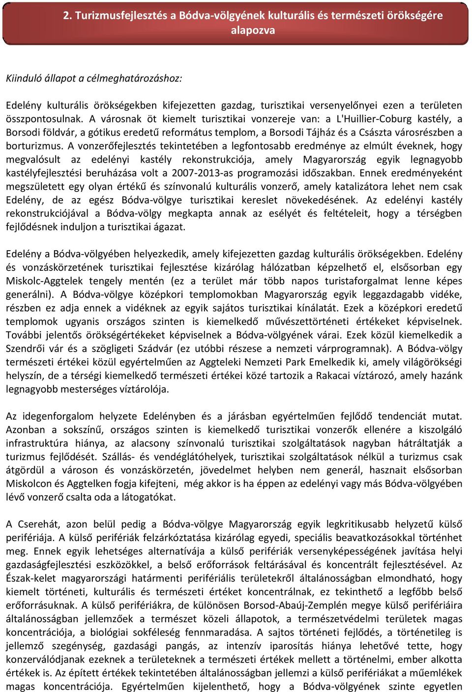 A városnak öt kiemelt turisztikai vonzereje van: a L'Huillier-Coburg kastély, a Borsodi földvár, a gótikus eredetű református templom, a Borsodi Tájház és a Császta városrészben a borturizmus.