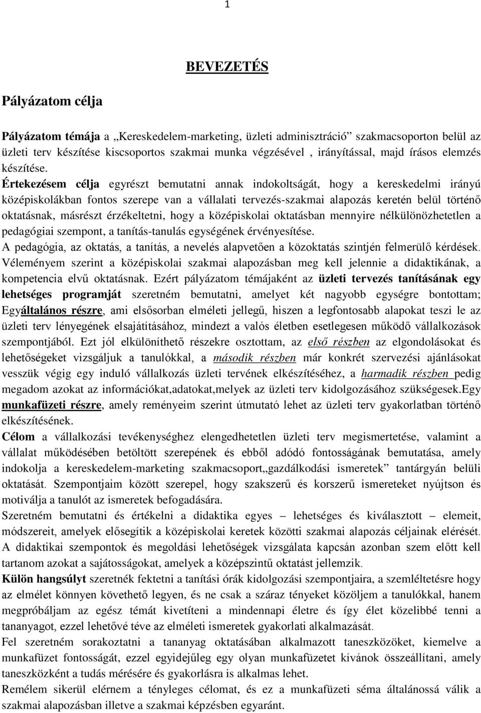 Értekezésem célja egyrészt bemutatni annak indokoltságát, hogy a kereskedelmi irányú középiskolákban fontos szerepe van a vállalati tervezés-szakmai alapozás keretén belül történő oktatásnak,