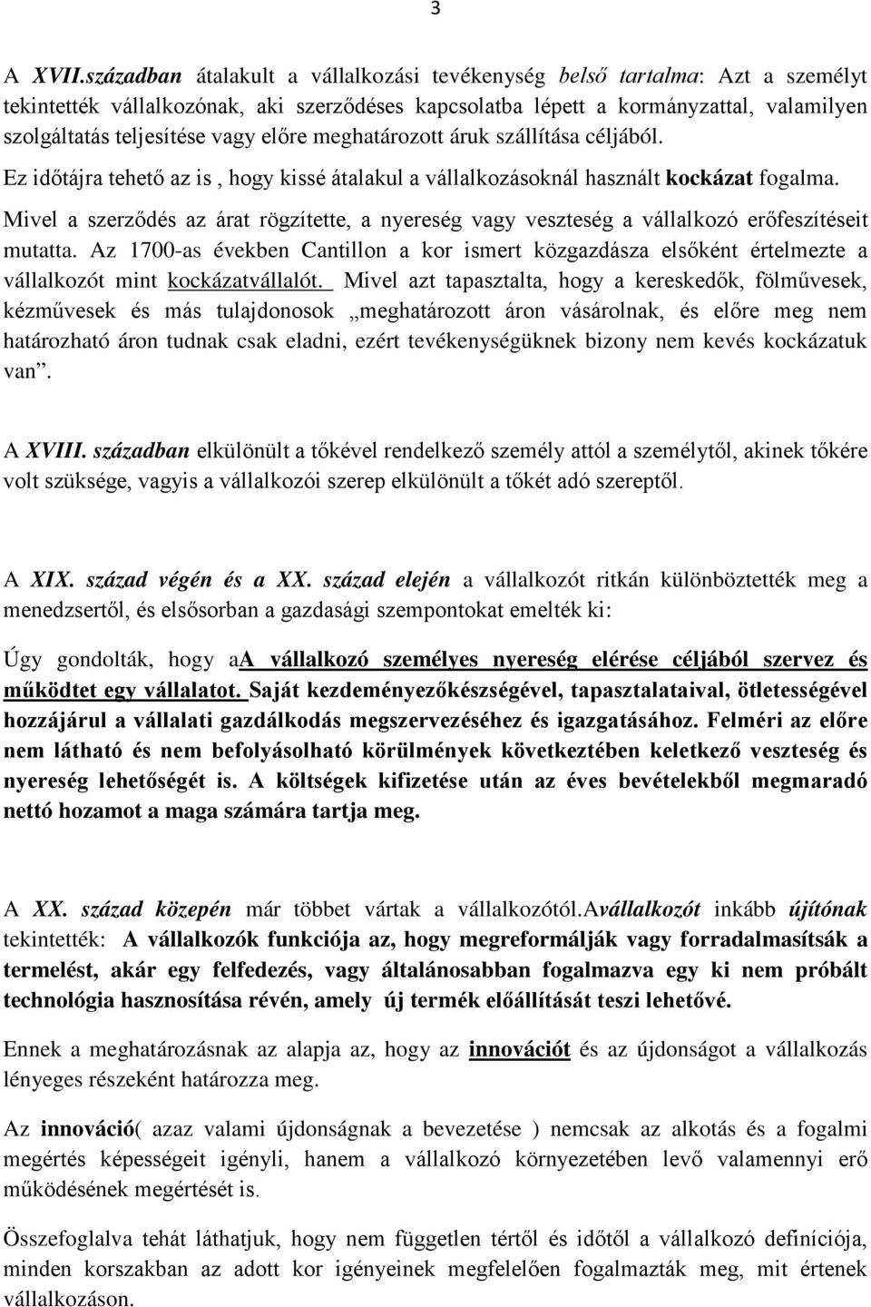 előre meghatározott áruk szállítása céljából. Ez időtájra tehető az is, hogy kissé átalakul a vállalkozásoknál használt kockázat fogalma.