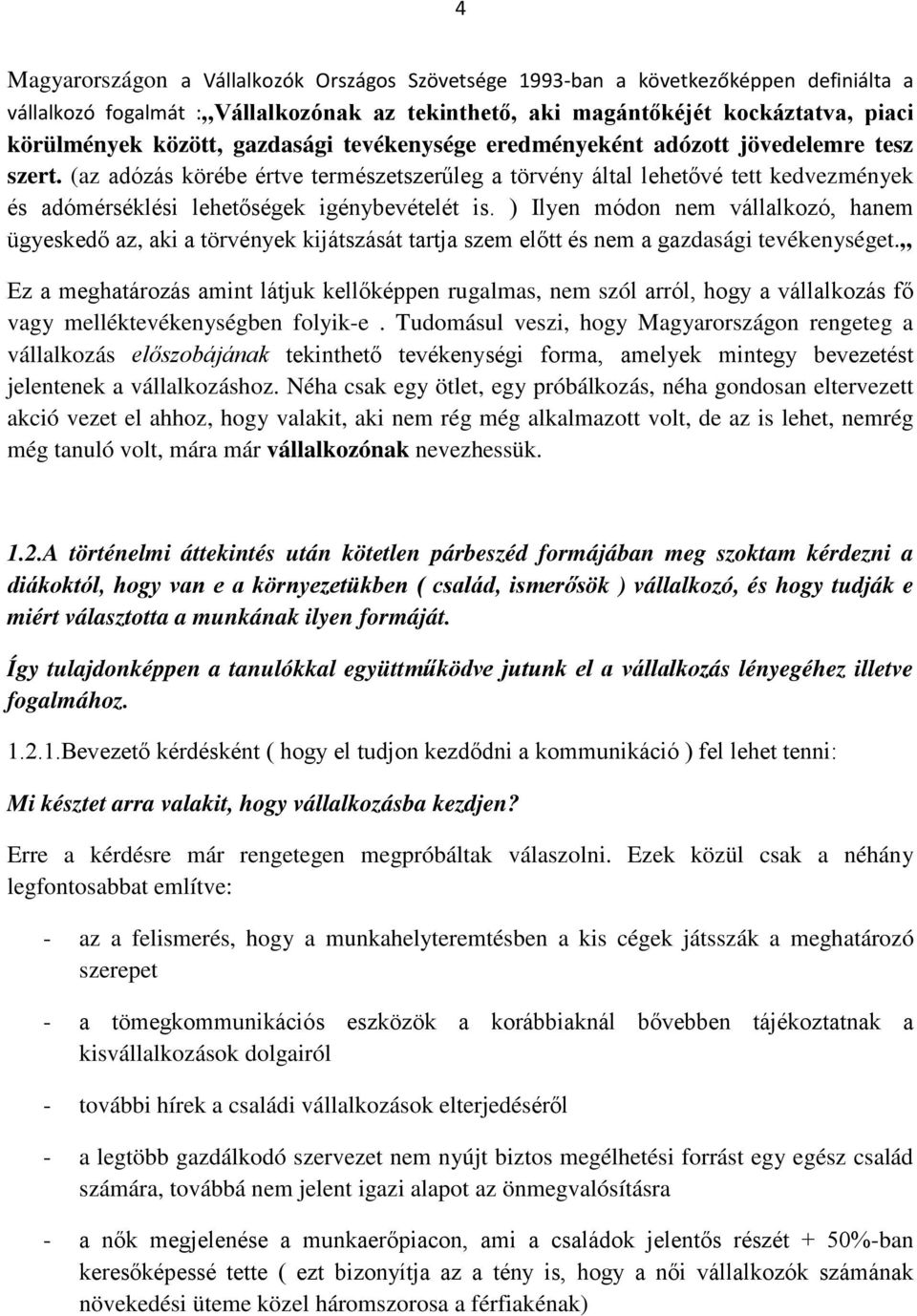 (az adózás körébe értve természetszerűleg a törvény által lehetővé tett kedvezmények és adómérséklési lehetőségek igénybevételét is.