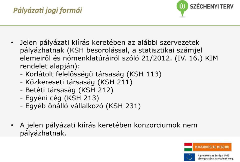 ) KIM rendelet alapján): - Korlátolt felelősségű társaság (KSH 113) - Közkereseti társaság (KSH 211) - Betéti