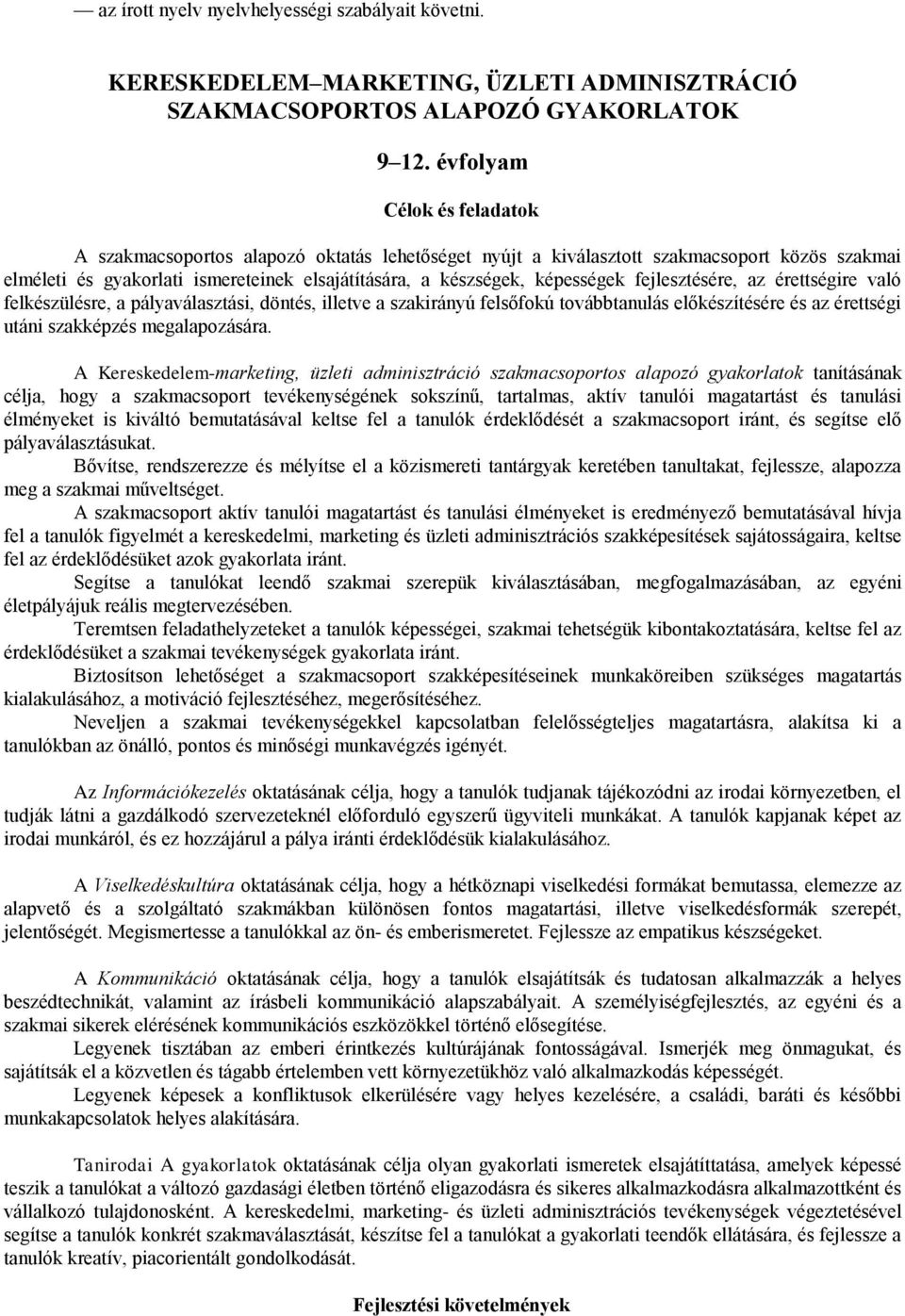 fejlesztésére, az érettségire való felkészülésre, a pályaválasztási, döntés, illetve a szakirányú felsőfokú továbbtanulás előkészítésére és az érettségi utáni szakképzés megalapozására.