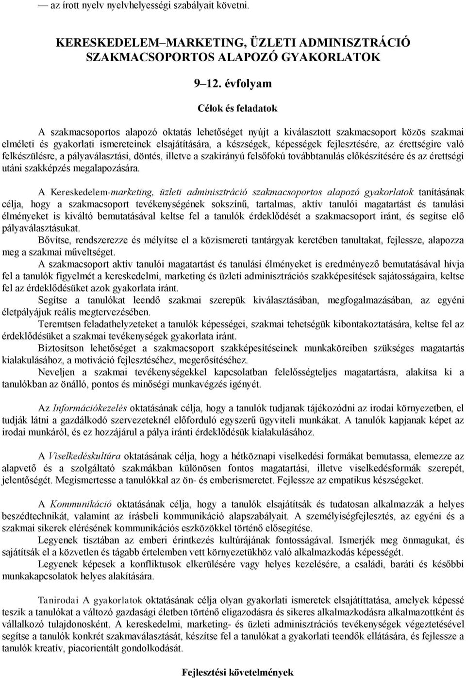 fejlesztésére, az érettségire való felkészülésre, a pályaválasztási, döntés, illetve a szakirányú felsőfokú továbbtanulás előkészítésére és az érettségi utáni szakképzés megalapozására.