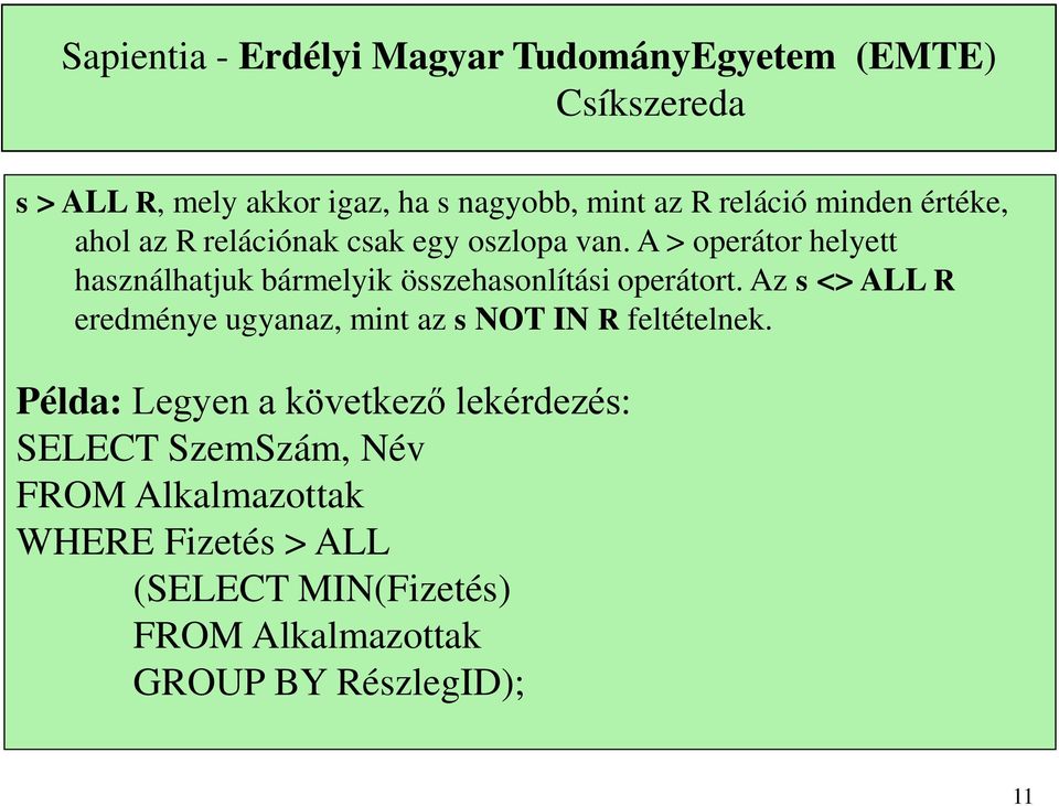 Az s <> ALL R eredménye ugyanaz, mint az s NOT IN R feltételnek.