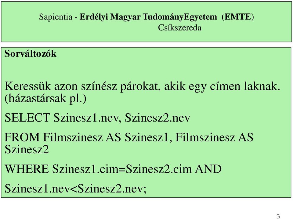 ) SELECT Szinesz1.nev, Szinesz2.