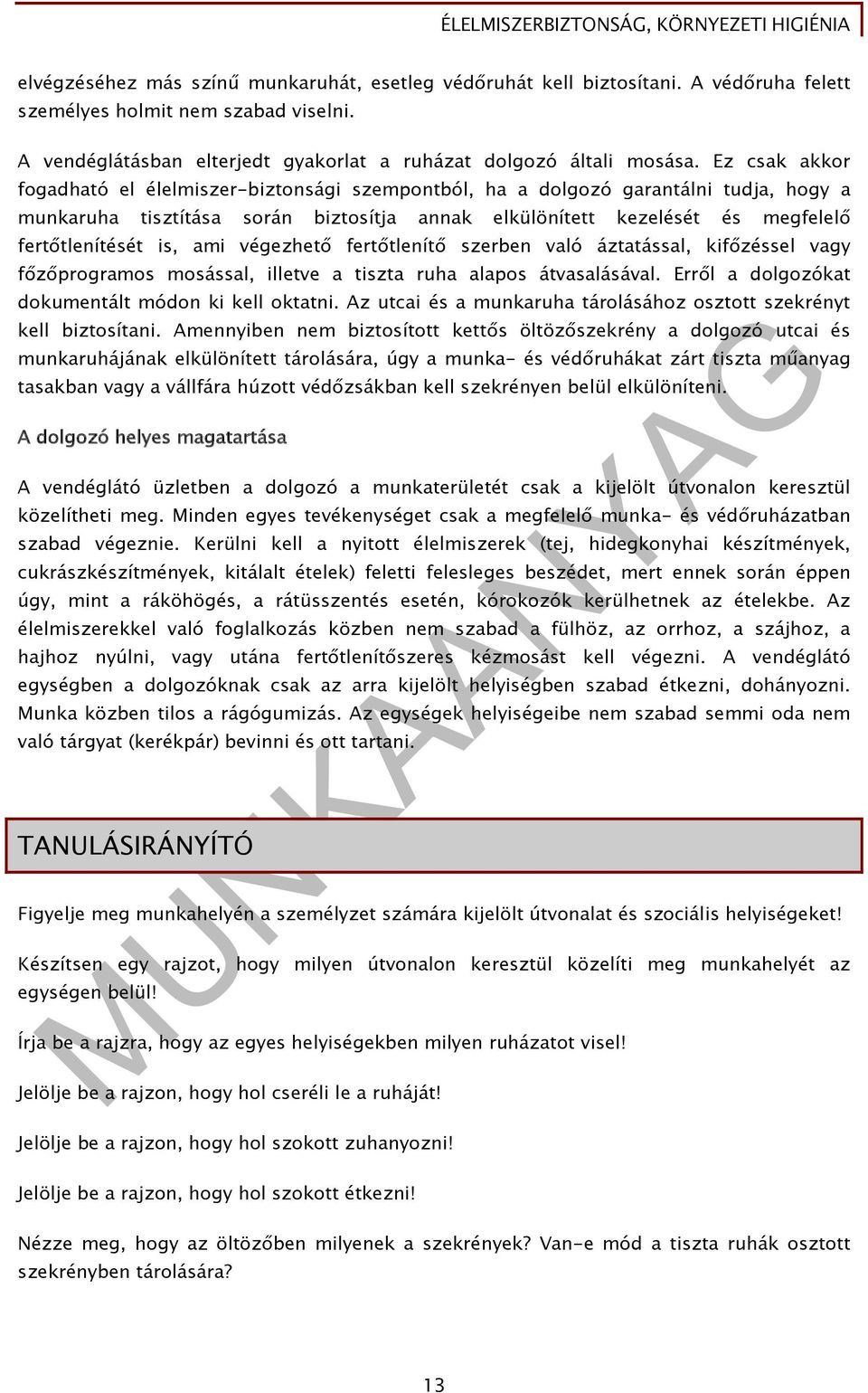 ami végezhető fertőtlenítő szerben való áztatással, kifőzéssel vagy főzőprogramos mosással, illetve a tiszta ruha alapos átvasalásával. Erről a dolgozókat dokumentált módon ki kell oktatni.