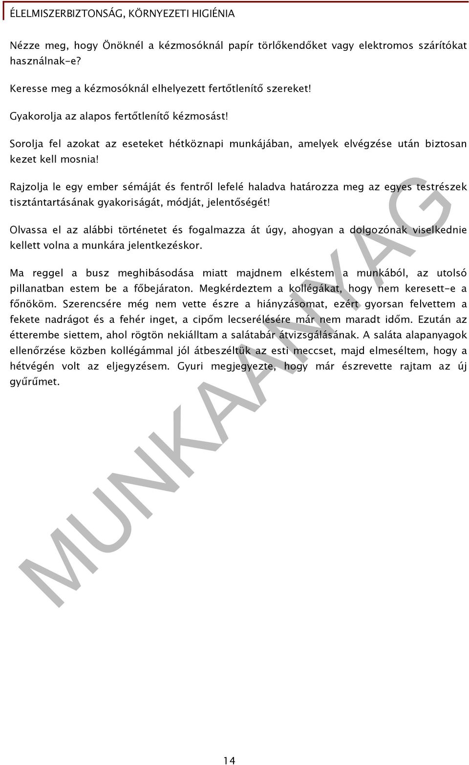 Rajzolja le egy ember sémáját és fentről lefelé haladva határozza meg az egyes testrészek tisztántartásának gyakoriságát, módját, jelentőségét!