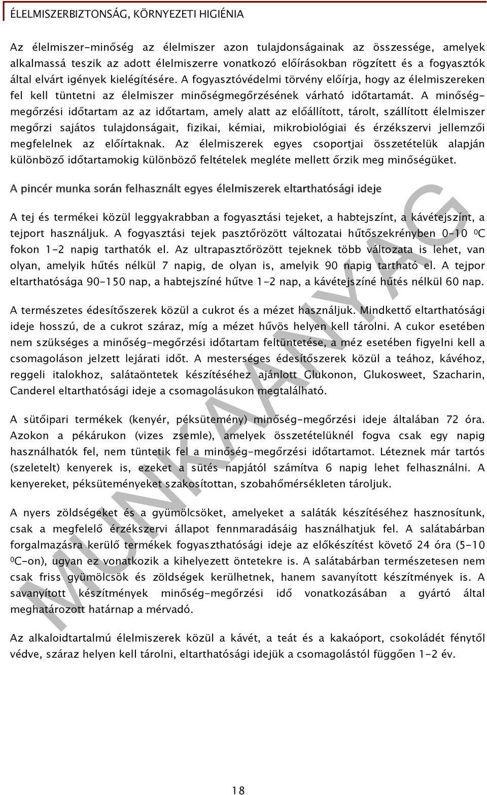 A minőségmegőrzési időtartam az az időtartam, amely alatt az előállított, tárolt, szállított élelmiszer megőrzi sajátos tulajdonságait, fizikai, kémiai, mikrobiológiai és érzékszervi jellemzői