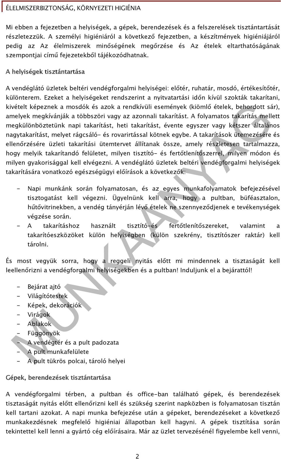 A helyiségek tisztántartása A vendéglátó üzletek beltéri vendégforgalmi helyiségei: előtér, ruhatár, mosdó, értékesítőtér, különterem.