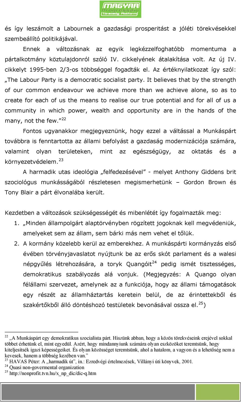 Az értéknyilatkozat így szól: The Labour Party is a democratic socialist party.