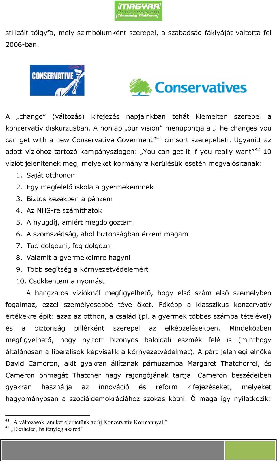 Ugyanitt az adott vízióhoz tartozó kampányszlogen: You can get it if you really want 42 10 víziót jelenítenek meg, melyeket kormányra kerülésük esetén megvalósítanak: 1. Saját otthonom 2.